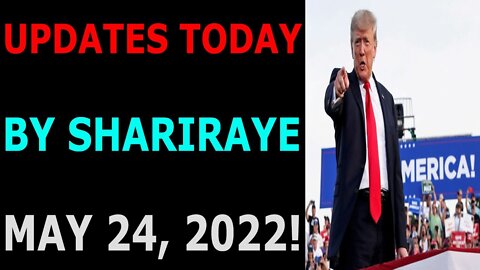 UPDATES TODAY BY SHARIRAYE MMAY 24, 2022 - TRUMP NEWS