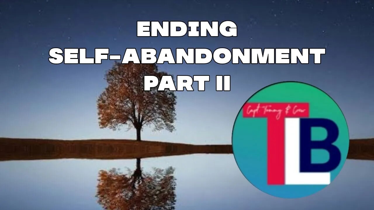 Ending Self-abandonment Part II