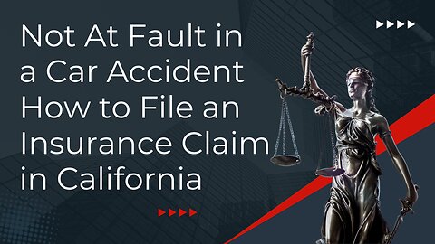 Not At Fault in a Car Accident How to File an Insurance Claim in California