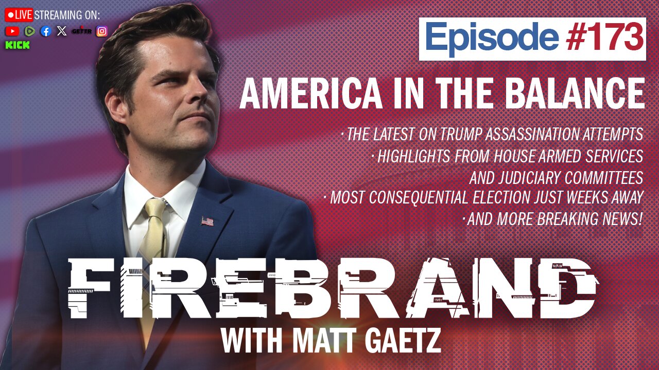 Episode 173 LIVE: America In The Balance – Firebrand with Matt Gaetz