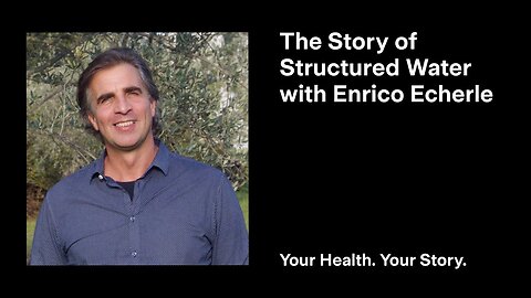 The Story of Structured Water with Enrico Echerle