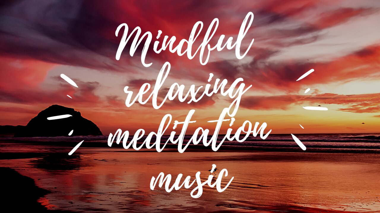 MINDFUL RELAXING SOUNDS_10 MINUTES MEDITATION MUSIC