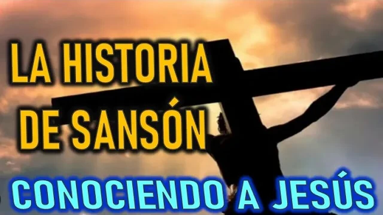 LA HISTORIA DE SANSÓN - CONOCIENDO A JESÚS