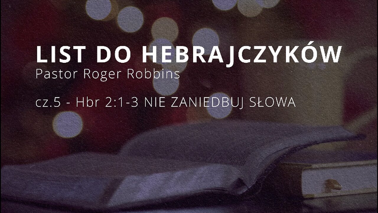 2023.02.14 - ChIBiM - HEBRAJCZYKOW cz.5 - HBR 21-3 NIE ZANIEDBUJ SLOWA - Pastor Roger