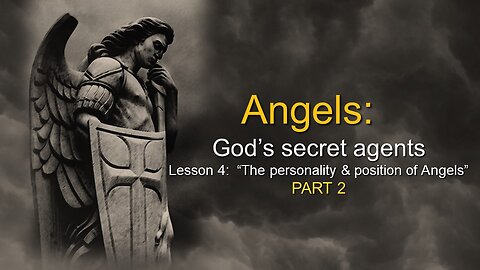 Angels: God’s secret agents - The personality & position of angels (Lesson 4, Part 2)