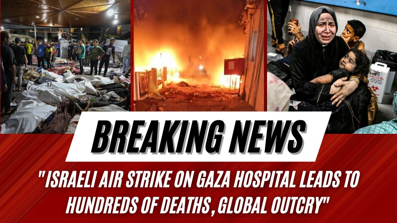 Israeli Air Strike on Gaza Hospital Leads to Hundreds of Deaths, Global Outcry