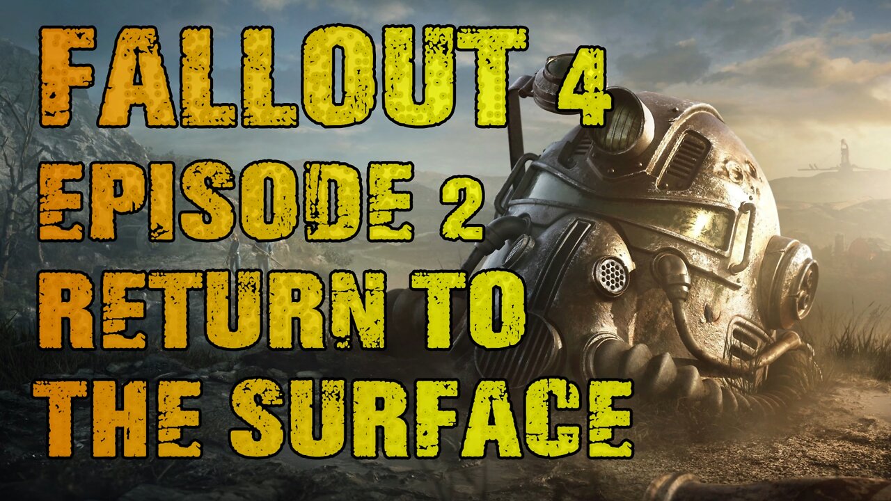FALLOUT 4 | EPISODE 2 RETURN TO THE SURFACE