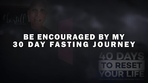 Be Encouraged By My 30 Day Fasting Journey