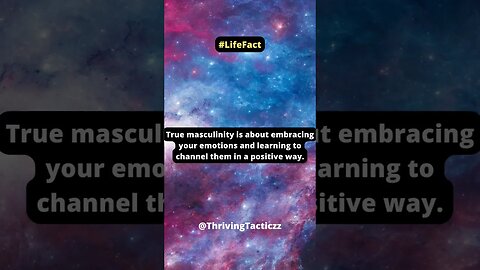 True masculinity is about embracing your emotions and learning to channel them in a positive way.