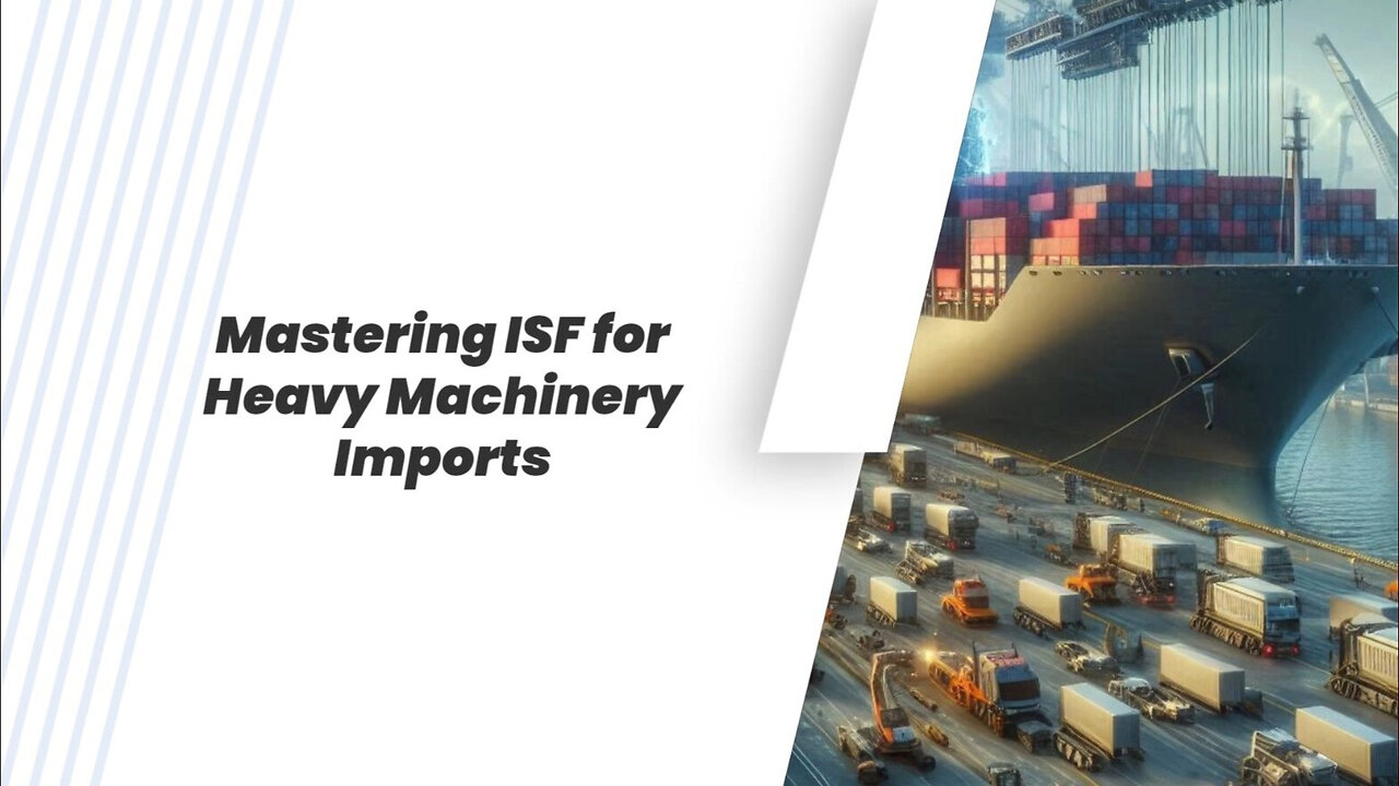 ISF Requirements for Importing Heavy Machinery: What You Need to Know!