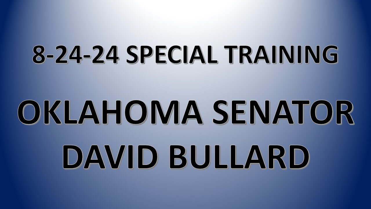 8-24-24 Special Training: OK Senator David Bullard