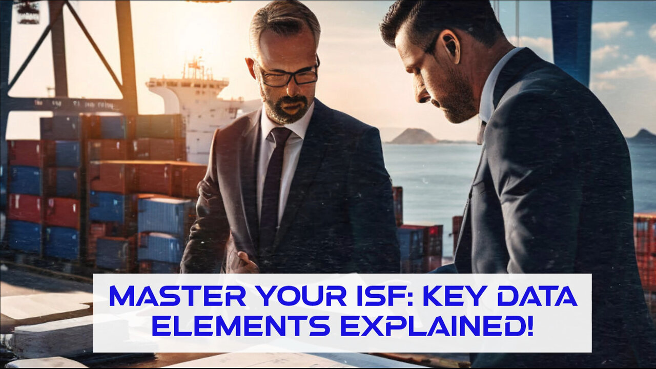 Mastering ISF: Key Data Elements for Smooth Customs Clearance