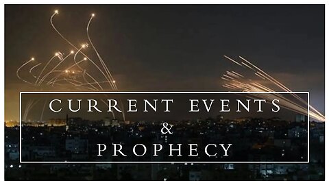 CURRENT EVENTS AND PROPHECY