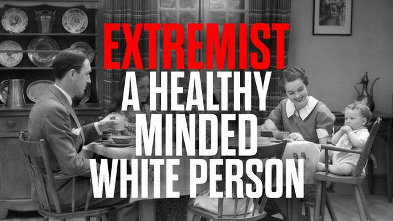 EXTREMIST: A HEALTHY MINDED WHITE PERSON