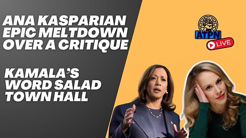 ANA KASPARIAN MELTSDOWN, KAMALA'S WORD SALAD TOWN HALL - ATP LIVE!