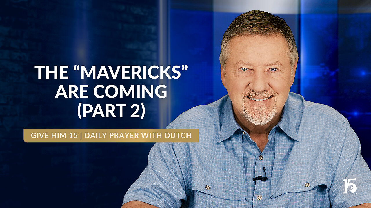 The "Mavericks" Are Coming (Part 2) | Give Him 15: Daily Prayer with Dutch | July 16, 2024