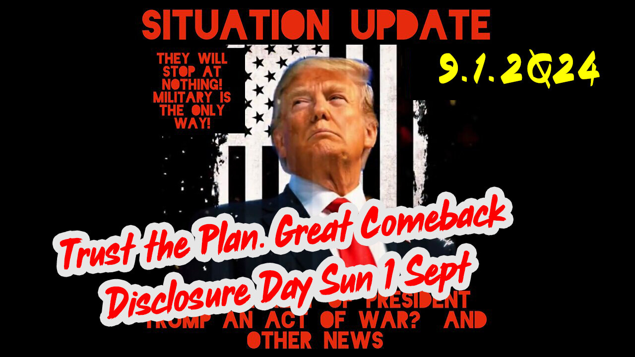 Situation Update 9-1-2Q24 ~ Trust the Plan. Great Comeback Disclosure Day Sun 1 Sept