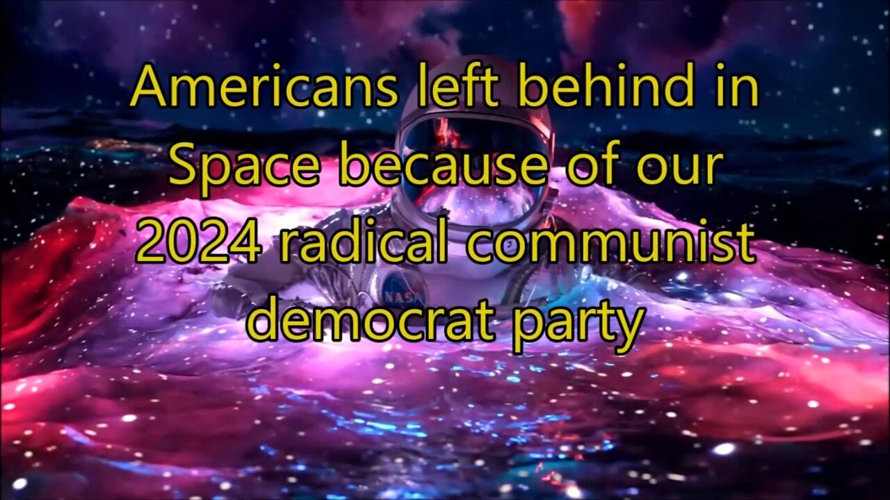 Americans left behind in Space because of our 2024 radical communist democrat party