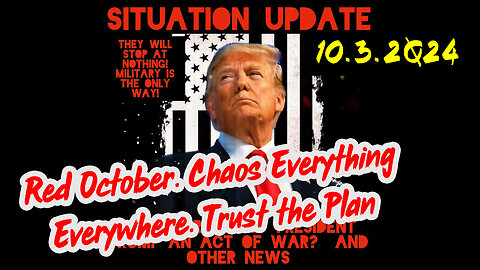 Situation Update 10-3-24 ~ Red October. Chaos Everything Everywhere. Trust the Plan