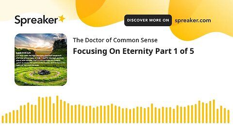 Focusing On Eternity Part 1 of 5