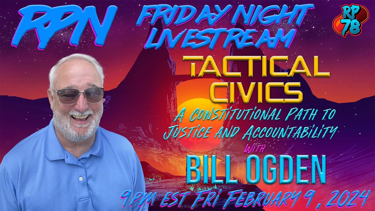 Enforcing the Constitution with Tactical Civics and Bill Ogden on Fri. Night Livestream