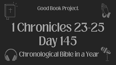 Chronological Bible in a Year 2023 - May 25, Day 145 - 1 Chronicles 23-25