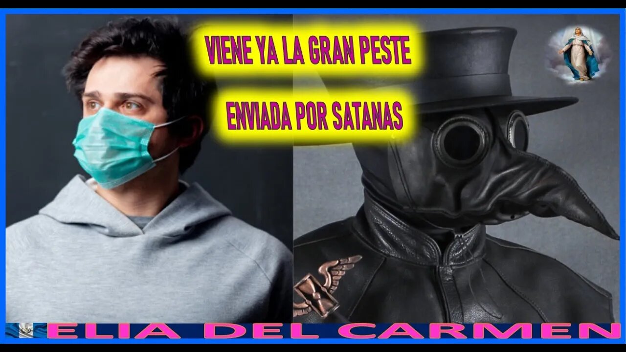 VIENE YA LA GRAN PESTE ENVIADA POR SATANAS - MENSAJE DE MARIA SANTISIMA ELIA DEL CARMEN