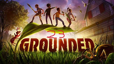 Leveling up! Grounded part 23