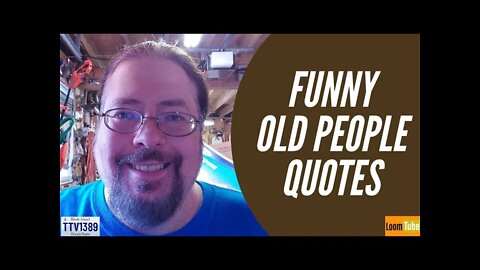 FUNNY OLD PEOPLE QUOTES - 101121 TTV1389