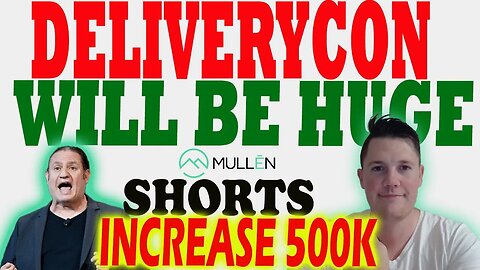 Mullen Shorts Increasing 500K Shares │ DeliveryCon Will be HUGE for Mullen ⚠️ Investors Must Watch