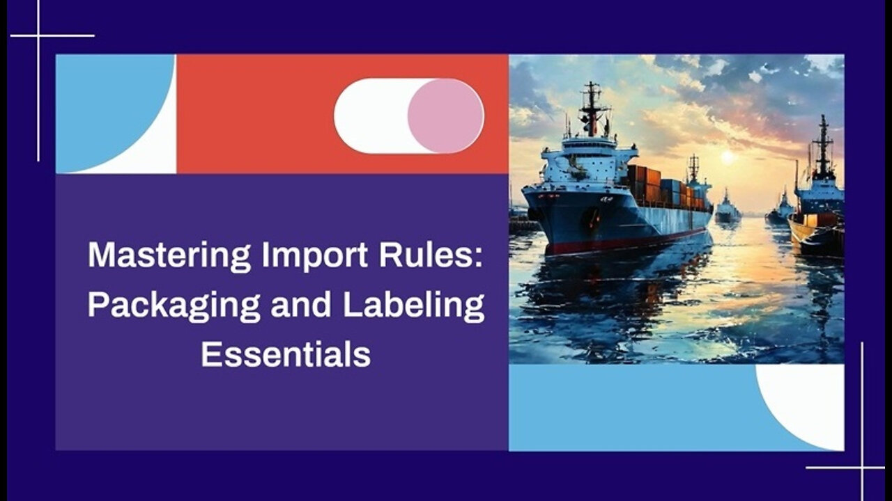 Mastering Packaging and Labeling: Crucial Requirements for Importers