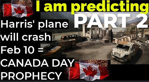 PART 2 - I am predicting: Harris' plane will crash on Feb 10 = CANADA DAY PROPHECY