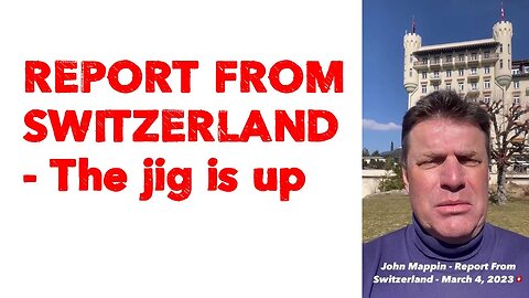 REPORT FROM SWITZERLAND🇨🇭 The jig is up