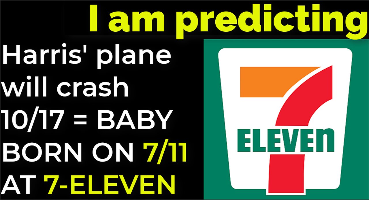 I am predicting: Harris' plane will crash on Oct 17 = BABY BORN ON 7/11 AT 7-ELEVEN PROPHECY