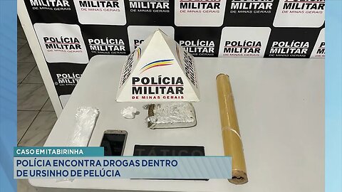 Caso em Itabirinha: Polícia Encontra Drogas dentro de Ursinho de Pelúcia.