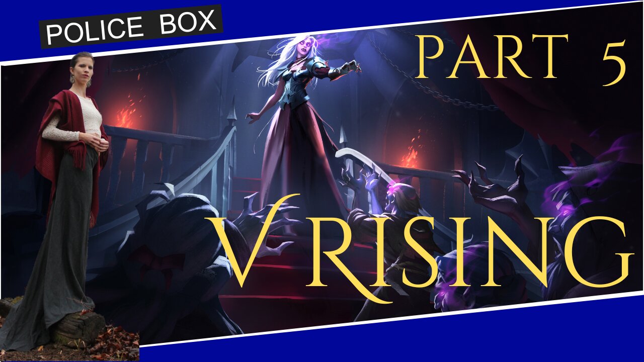 The Girl Plays V Rising, Solo Playthrough Part 5