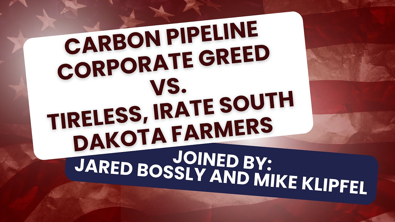 Carbon Pipelines vs. Tireless, Irate South Dakota Farmers -Jared Bossly and Michael Klipfel