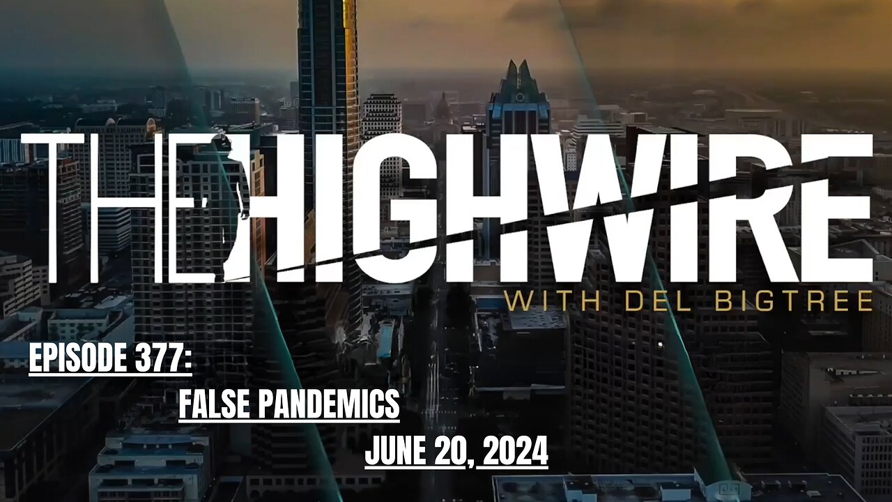 THE HIGHWIRE EPISODE 377 - FALSE PANDEMICS - JUNE 20, 2024