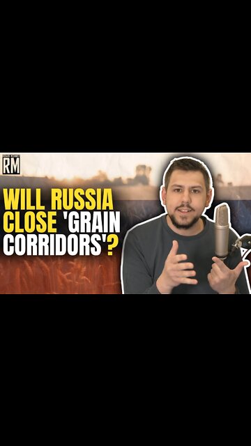 Will Russia Close 'Grain Corridors'?