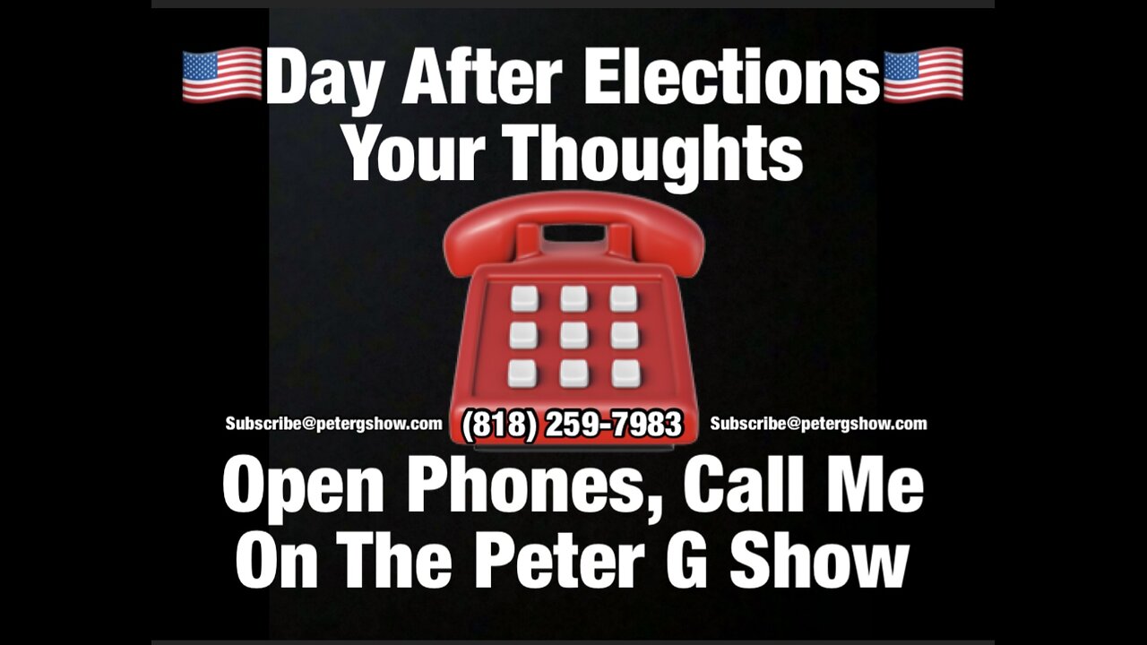 Day After Election, Your Thoughts. Open Phones On The Peter G Show. Nov 6th, 2024. Show #270