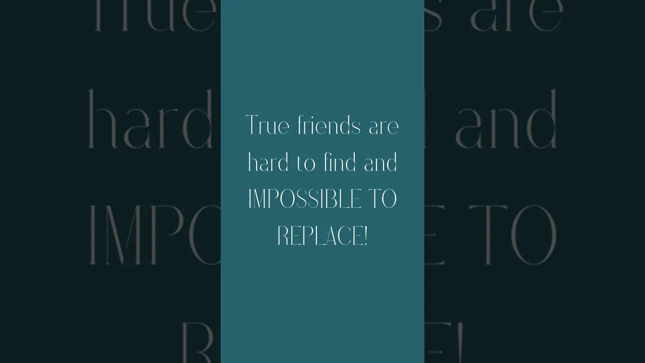 True friends are hard to find and impossible to replace.