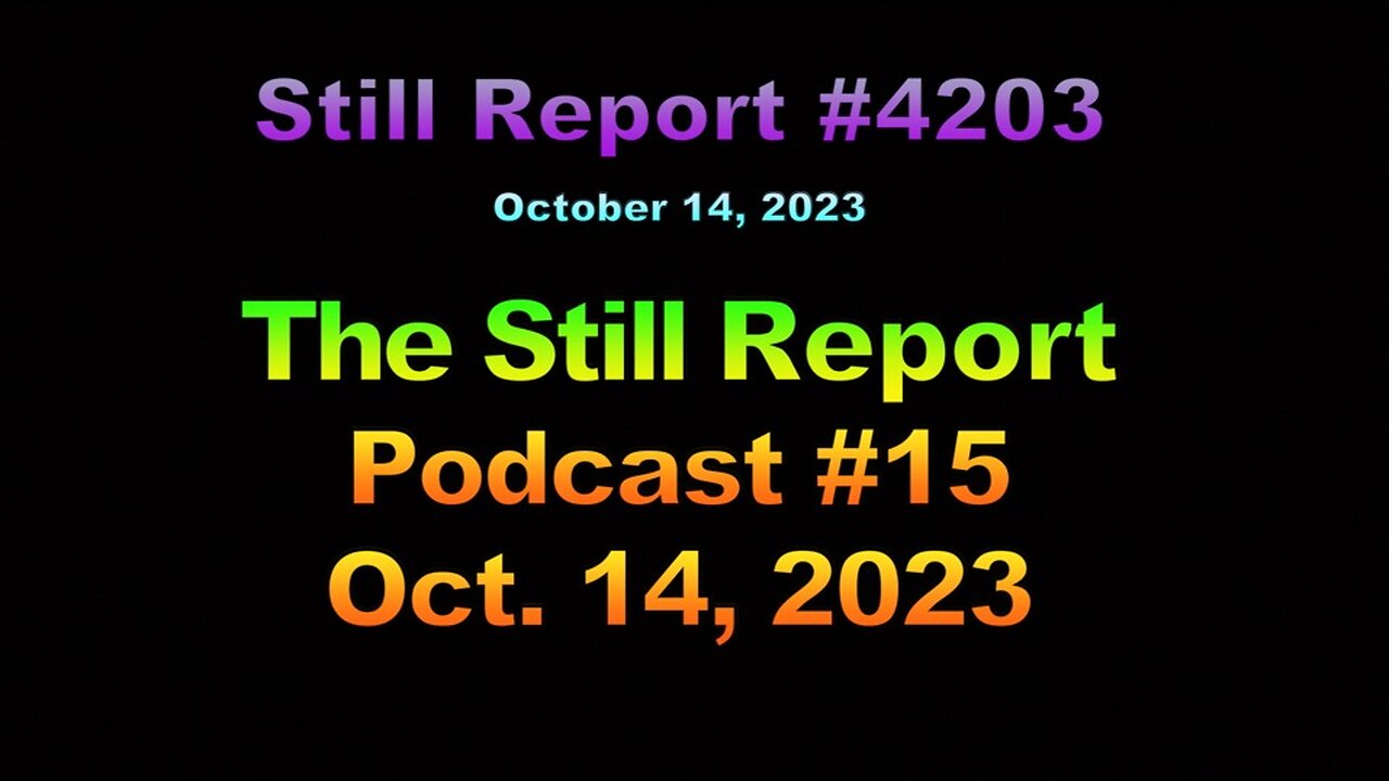 4203, The Still Report Podcast #15, Oct. 14, 2023, 4203