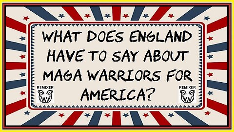 WHAT DOES ENGLAND HAVE TO SAY ABOUT MAGA WARRIORS FOR AMERICA