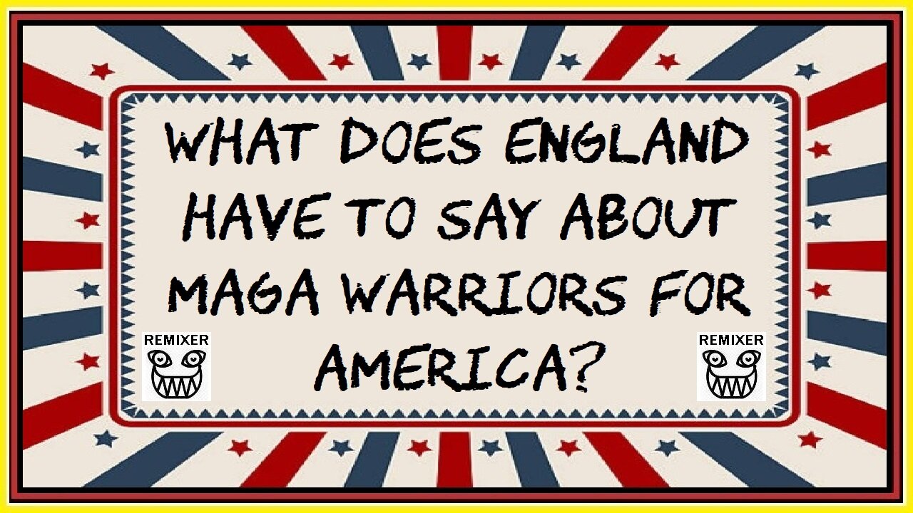 WHAT DOES ENGLAND HAVE TO SAY ABOUT MAGA WARRIORS FOR AMERICA