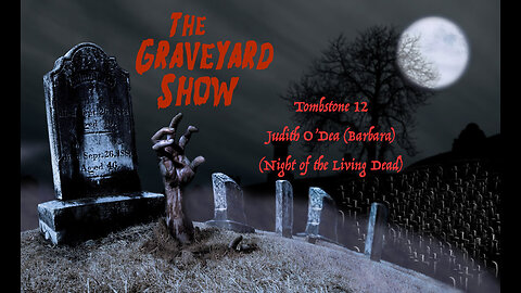 Tombstone 12 (Judith O'Dea, Actress, Night of the Living Dead)