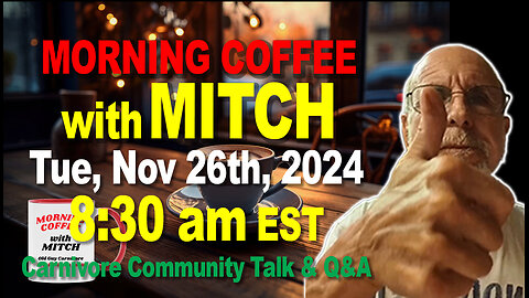 MORNING COFFEE with MITCH-Carnivore Talk - Tue, Nov 26th, 2024, 8:30am EST