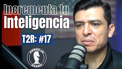 T2R: #17 - Incrementa tu Inteligencia