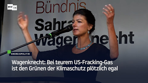 Wagenknecht: Bei teurem US-Fracking-Gas ist den Grünen der Klimaschutz plötzlich egal