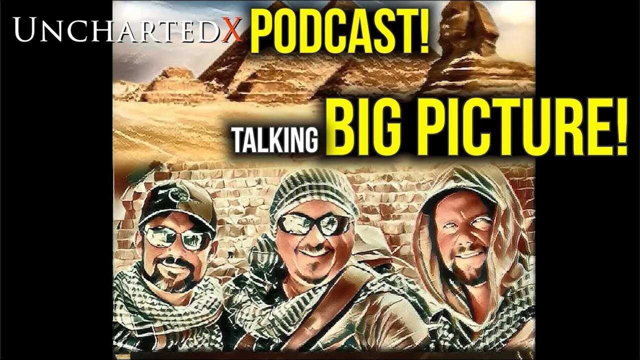 UnchartedX Podcast: Talking 'The Big Picture' of History with Russ and Kyle from the Snake Bros!