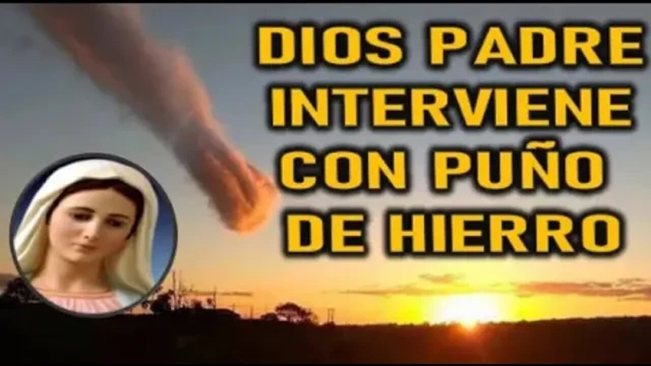 DIOS PADRE INTERVIENE CON PUÑO DE HIERRO - MARIA SANTISIMA A MIRIAM CORSINI